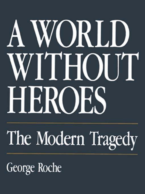 Title details for A World without Heroes by George Roche - Available